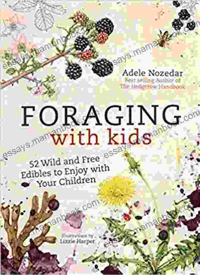 Dandelion Flower Foraging With Kids: 52 Wild And Free Edibles To Enjoy With Your Children