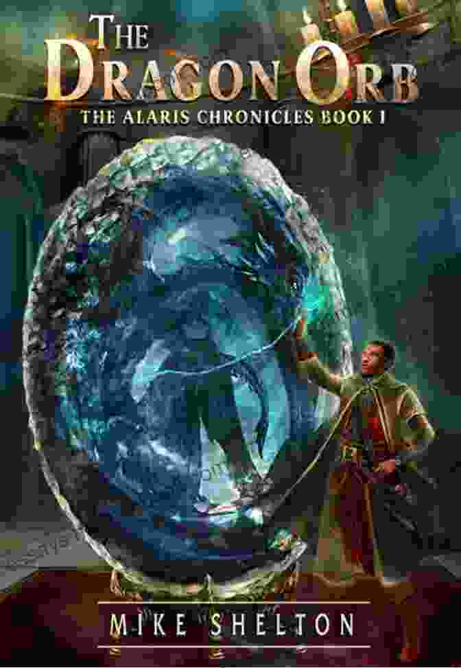 The Guardians Of Alaris, Wise And Formidable Protectors Of The Dragon Orb. The Dragon Orb (The Alaris Chronicles 1)