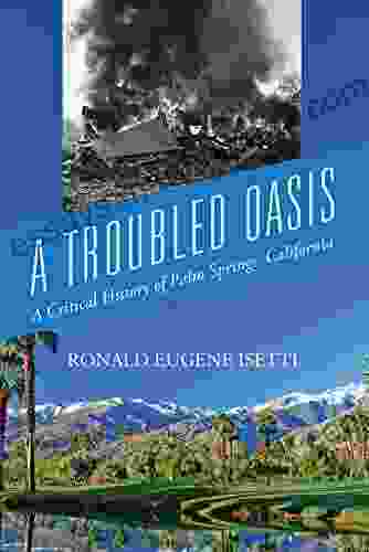 A Troubled Oasis: A Critical History Of Palm Springs California