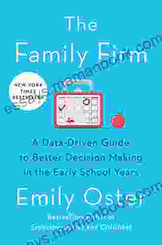 The Family Firm: A Data Driven Guide To Better Decision Making In The Early School Years (The ParentData 3)
