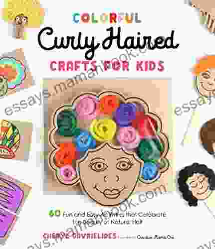 Colorful Curly Haired Crafts For Kids: 60 Fun And Easy Activities That Celebrate The Beauty Of Natural Hair