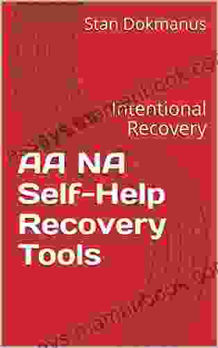 AA NA Self Help Recovery Tools: Intentional Recovery (Counseling Therapy And Treatment Using The ABCs Of Treatment 2)