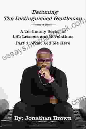 Becoming The Distinguished Gentleman (A Testimony Of Life Lessons And Revelations 1)
