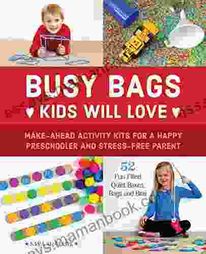 Busy Bags Kids Will Love: Make Ahead Activity Kits For A Happy Preschooler And Stress Free Parent