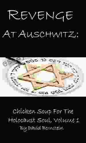 Revenge At Auschwitz: Chicken Soup For The Holocaust Soul Volume 1