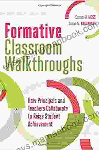 Formative Classroom Walkthroughs: How Principals And Teachers Collaborate To Raise Student Achievement