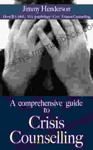 A Comprehensive Guide To Crisis Counselling (Improve Your Essential Skills 2)