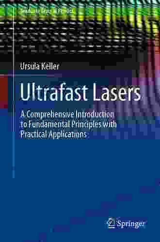 Ultrafast Lasers: A Comprehensive Introduction To Fundamental Principles With Practical Applications (Graduate Texts In Physics)