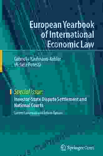 Investor State Dispute Settlement And National Courts: Current Framework And Reform Options (European Yearbook Of International Economic Law)