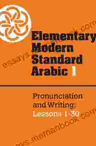 Elementary Modern Standard Arabic: Volume 1 Pronunciation And Writing Lessons 1 30 (Elementary Modern Standard Arabic Lessons 1 30)