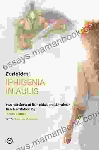 Iphigenia In Aulis: Two Versions Of Euripides Masterpiece In A New Verse Translation