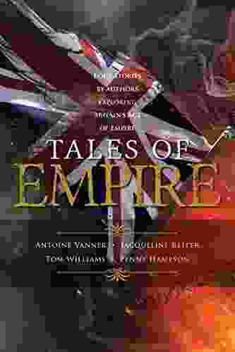 Tales Of Empire: Four Stories By Authors Exploring Britain S Age Of Empire