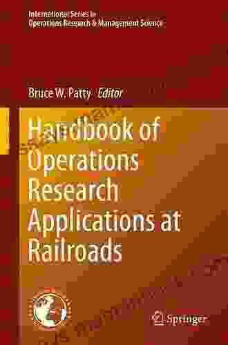 Handbook Of Operations Research Applications At Railroads (International In Operations Research Management Science 222)