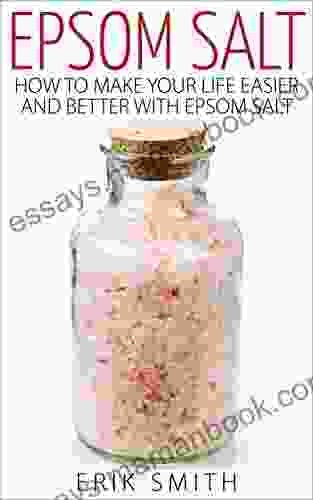 Epsom Salt: How To Make Your Life Easier And Better With Epsom Salt