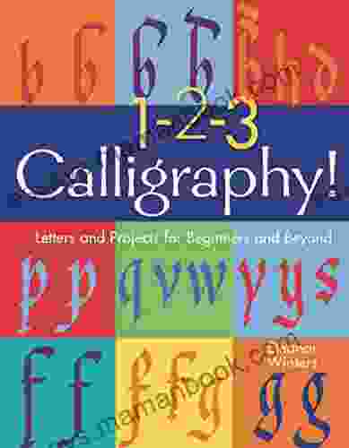1 2 3 Calligraphy : Letters And Projects For Beginners And Beyond (Calligraphy Basics 2)