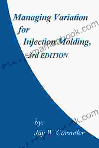 Managing Variation For Injection Molding 3rd Ed