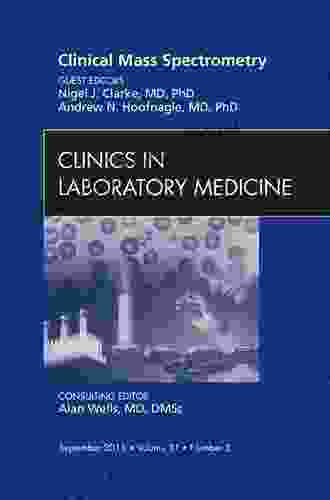 Mass Spectrometry An Issue Of Clinics In Laboratory Medicine (The Clinics: Internal Medicine 31)