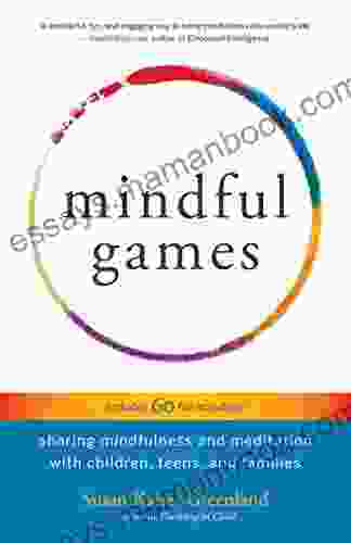 Mindful Games: Sharing Mindfulness And Meditation With Children Teens And Families