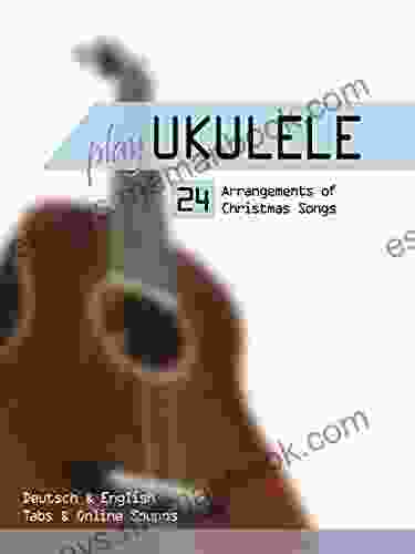 Play Ukulele 24 Arrangements Of Christmas Songs Deutsch English Tabs Online Sounds