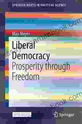 Liberal Democracy: Prosperity Through Freedom (SpringerBriefs In Political Science)