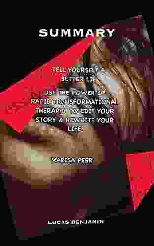 SUMMARY OF TELL YOURSELF A BETTER LIE BY MARISA PEER: Use The Power Of Rapid Transformational Therapy To Edit Your Story And Rewrite Your Life