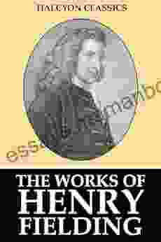 The Works Of Henry Fielding (Halcyon Classics)