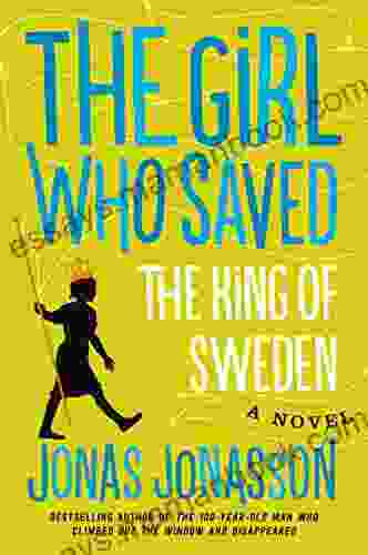 The Girl Who Saved The King Of Sweden: A Novel