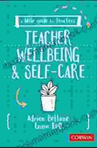 A Little Guide For Teachers: Teacher Wellbeing And Self Care: Teacher Wellbeing And Selfcare