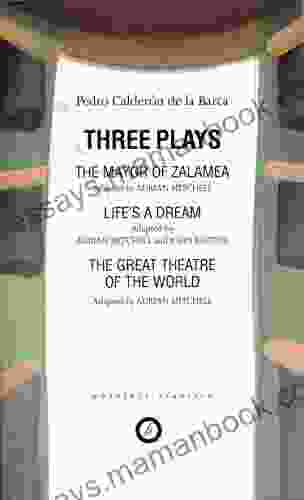 Calderon: Three Plays: The Mayor Of Zalamea Life S A Dream Great Theatre Of The World (Oberon Classics)