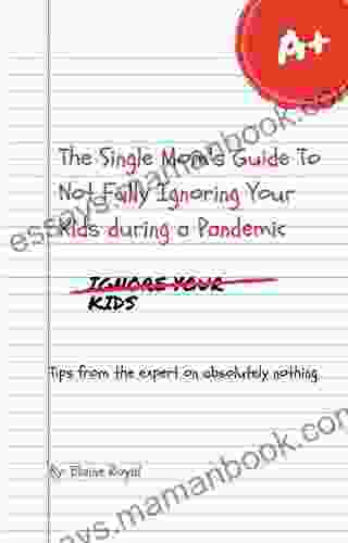 The Single Mom S Guide To Not Fully Ignoring Your Kids During A Pandemic