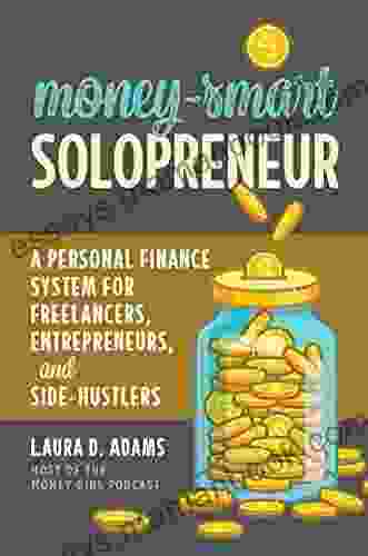 Money Smart Solopreneur: A Personal Finance System For Freelancers Entrepreneurs And Side Hustlers