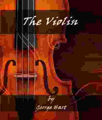 The Violin (Annotated) (Illustrated) George Hart