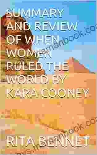 SUMMARY AND REVIEW OF WHEN WOMEN RULED THE WORLD BY KARA COONEY